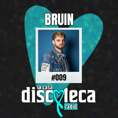 La Casa Discoteca Radio Show 009: w/ BRUIN
