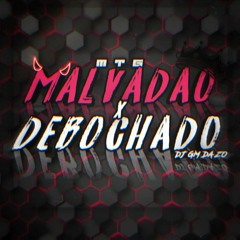 MTG - MALVADAO x DEBOCHADO - DJ GM DA ZO