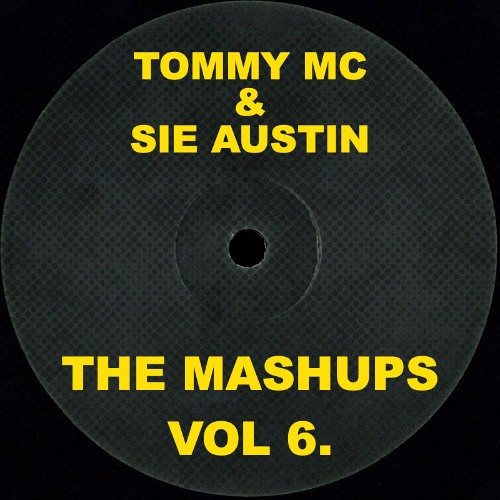 Tommy Mc & Sie Austin - The Mashups Vol 6. [FREE DL PACK]