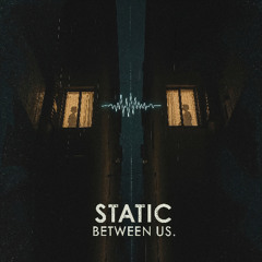 Static Between Us - REMASTERED - HD