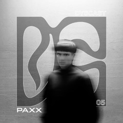 DYSCAST 05 - Paxx