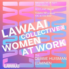 Lawaai Collective X Women at work @ Sexyland Amsterdam - 01.04.23