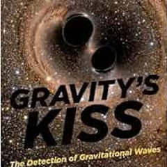 [Read] PDF EBOOK EPUB KINDLE Gravity's Kiss: The Detection of Gravitational Waves (MIT Press) by
