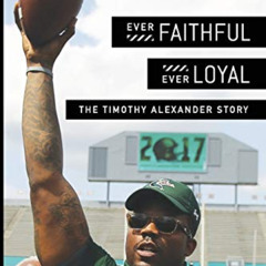 GET PDF ✓ Ever Faithful, Ever Loyal: The Timothy Alexander Story by  Timothy Alexande