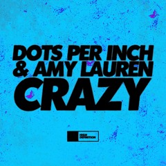 Dots Per Inch & Amy Lauren - Crazy [FREE DOWNLOAD]