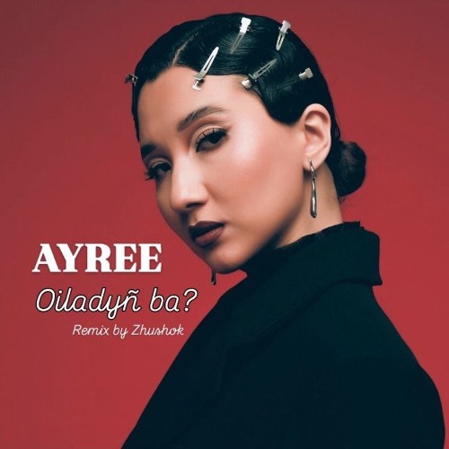 Ayree - Oiladyn Ba? (afrobeat remix by Dj Zhushok)