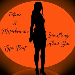 Future x Metroboomin Type Beat - Something About You