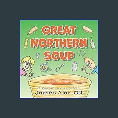 [READ EBOOK]$$ ⚡ Great Northern Soup (paperback): A Kids in the Kitchen Book Online