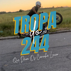 Tropa do 244 Que Deixa os Caninha Louco