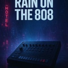 RAIN ON THE 808