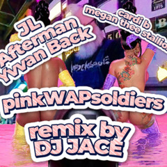 JL, Afterman, Yvvan Back, Cardi B, Megan The Stallion, DJ Jace - Pink WAP Soldiers
