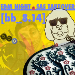 EDM night.SAS takeover_mix | [bb_8.14]