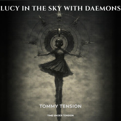 TOMMY TENSION - LUCY IN THE SKY WITH DAEMONS (TUT001)