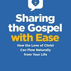 [Get] [EPUB KINDLE PDF EBOOK] Sharing the Gospel with Ease: How the Love of Christ Ca