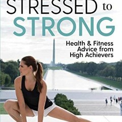 [View] [PDF EBOOK EPUB KINDLE] Go from Stressed to Strong: Health and Fitness Advice