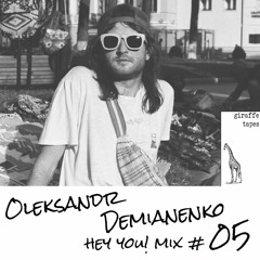 Oleksandr Demianenko - HEY YOU! Mix #05