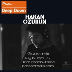 Deep Down For Proton - Hakan Ozurun Guest Mix