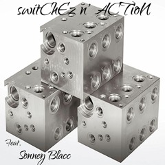 switChEz n' ACTioN (Feat. Sonney Blacc)