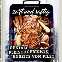 Zart und Saftig: Geniale Fleischgerichte jenseits vom Filet / Kochbuch mit kreativen Rezeptideen f