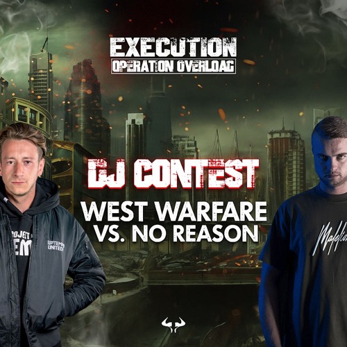 West Warfare VS No Reason EXECUTION: Operation Overload DJ CONTEST