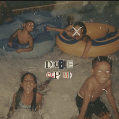 Double Cup Me (prod. Kidkeva)