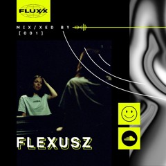 FLUX/X presents MIX/XED BY: 001 - Flexusz