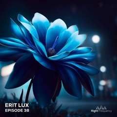 Right Frequency - Episode 38 - Erit Lux
