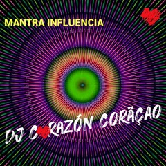 ☯️ Mantra Influencia - DJ Corazón Coração ❤️ 2022