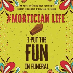 READ⚡[PDF]✔ Mortician Life: An Adult Coloring Book Featuring Funny, Humorous & Stress