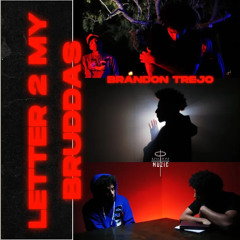 Brandon Trejo - Letter 2 My Bruddas