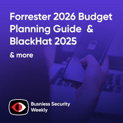 Forrester 2026 Budget Planning Guide and BlackHat 2025 Interviews - Jess Burn, Matt Muller, Danny Jenkins - BSW #412