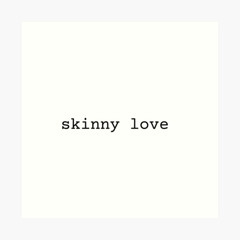 Skinny Love