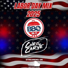 Chris Carve's BBQ Vol.21 Labor Day 2025 Mix (Explicit)