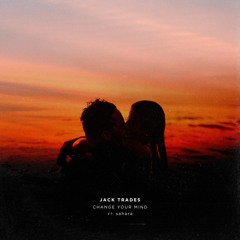 Premiere: Jack Trades - Change Your Mind ft sahara