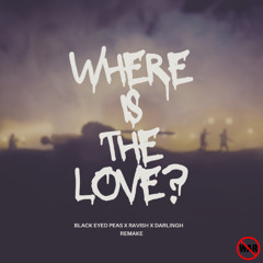 The Black Eyed Peas - Where Is The Love (Darlingh x Ravish Remake) *Reupload*