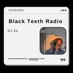 Black Teeth Radio: Moving Closer With DJ Zo (22 - 02 - 2024)