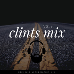Clints MIx Vol13 (DJChello Appreciation Mix)