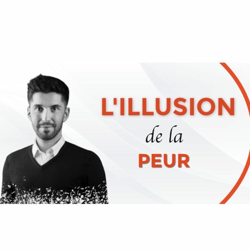 L'illusion de la peur - Podcast Pierre LEJUS