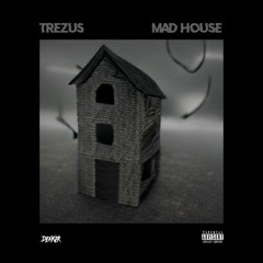 TREZUS - MAD HOUSE