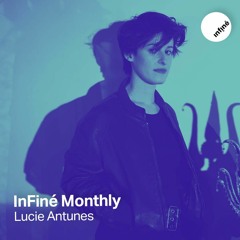 InFiné Monthly - Episode 03 (Feat. Lucie Antunes)