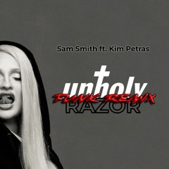 Sam Smith - Unholy Ft. Kim Petras (Razor FUNK Remix)