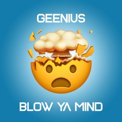 GEENIUS - BLOW YA MIND