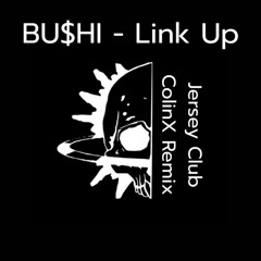 Bu$hi - Link Up (Jersey Club ColinX Remix)