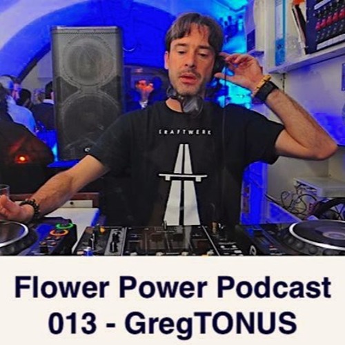 FLOWER POWER PODCAST 013 - GregTONUS - 22-07-2021