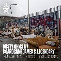 Dusty Ohms w/ Boardgame James & Legend4ry - Aaja Channel 1 - 13 04 24