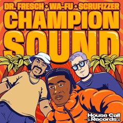 Dr. Fresch, WA-FU, Scrufizzer - Champion Sound