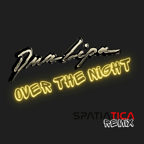 (UNREALEASED) Dua Lipa X Spatiatica - Over the night (Original Remake Mix)