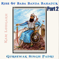Rise of Baba Banda Bahadur (Part2) (feat. Gursewak Padri) - Kam Lohgarh