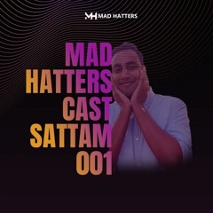 Mad Hatters Cast #001 : Sattam