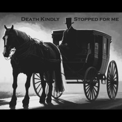 Because I could not stop for death